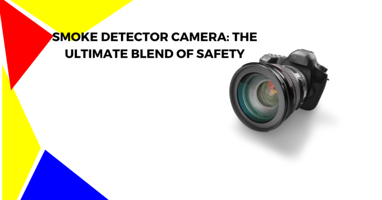 Smoke Detector Camera: The Ultimate Blend of Safety